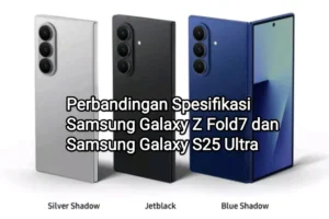 Samsung Galaxy Z Fold7 vs S25 Ultra: Mana yang Terbaik?